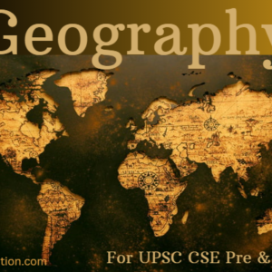Mastering Geography for UPSC and State PSCs